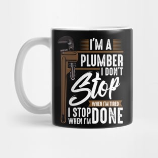 Plumber - I Don't Stop Wehn I'm Tired I Stop When I'm Done Mug
